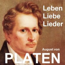 August von Platen. Leben, Liebe, Lieder
